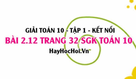 Giải bài 2.12 trang 32 Toán 10 Tập 1 SGK Kết nối tri thức